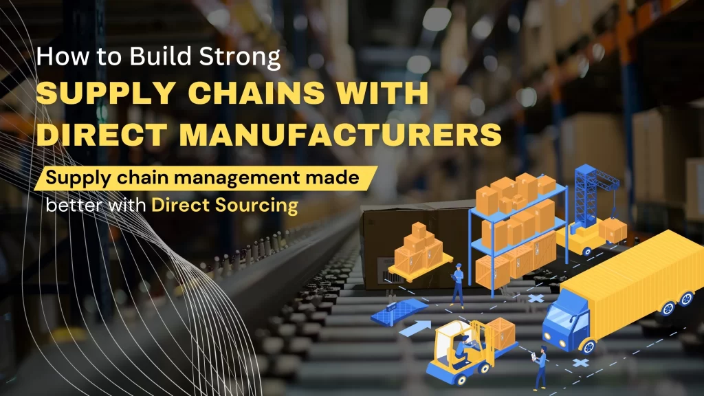 Direct Manufacturers, Strong Supply Chain, Supply Chain Management, Direct Sourcing